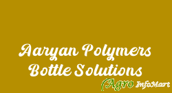 Aaryan Polymers Bottle Solutions hyderabad india