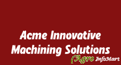 Acme Innovative Machining Solutions