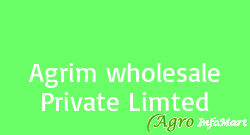 Agrim wholesale Private Limted