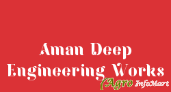 Aman Deep Engineering Works