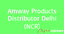 Amway Products Distributor Delhi (NCR)