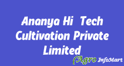 Ananya Hi-Tech Cultivation Private Limited