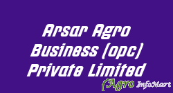 Arsar Agro Business (opc) Private Limited