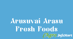 Arusuvai Arasu Fresh Foods chennai india