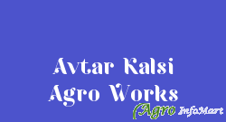 Avtar Kalsi Agro Works firozpur india