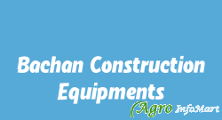 Bachan Construction Equipments