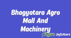 Bhagyatara Agro Mall And Machinery