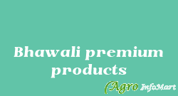Bhawali premium products delhi india