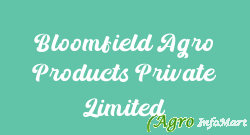 Bloomfield Agro Products Private Limited mumbai india