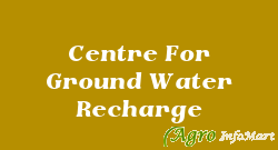 Centre For Ground Water Recharge