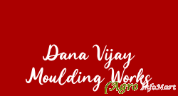 Dana Vijay Moulding Works ahmedabad india