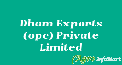 Dham Exports (opc) Private Limited