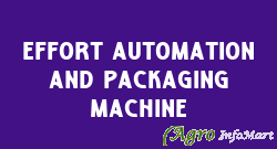 Effort Automation And Packaging Machine