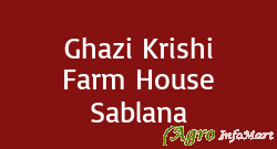 Ghazi Krishi Farm House Sablana