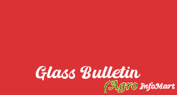 Glass Bulletin delhi india
