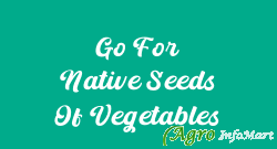 Go For Native Seeds Of Vegetables