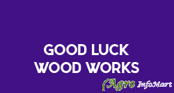 Good Luck Wood Works