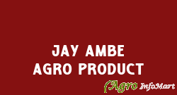 Jay Ambe Agro Product anand india