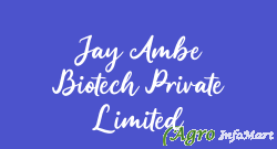 Jay Ambe Biotech Private Limited