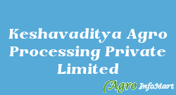 Keshavaditya Agro Processing Private Limited