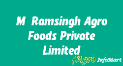 M.Ramsingh Agro Foods Private Limited
