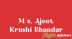 M/s. Ajeet Krushi Bhandar