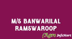 M/s Banwarilal Ramswaroop