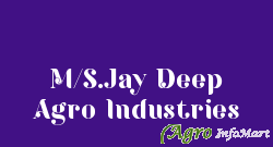 M/S.Jay Deep Agro Industries