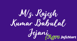 M/s. Rajesh Kumar Babulal Jejani