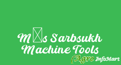 M/s Sarbsukh Machine Tools