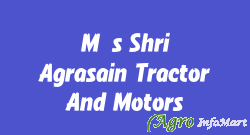 M/s Shri Agrasain Tractor And Motors