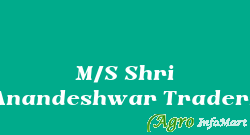 M/S Shri Anandeshwar Traders