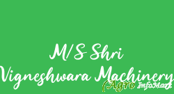 M/S Shri Vigneshwara Machinery