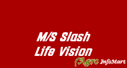 M/S Slash Life Vision