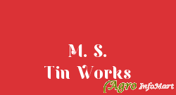 M. S. Tin Works ahmedabad india
