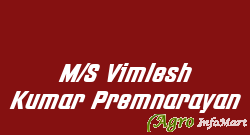 M/S Vimlesh Kumar Premnarayan
