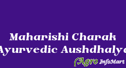 Maharishi Charak Ayurvedic Aushdhalya