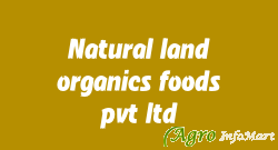 Natural land organics foods pvt ltd