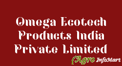 Omega Ecotech Products India Private Limited