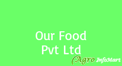 Our Food Pvt Ltd