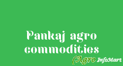 Pankaj agro commodities