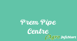 Prem Pipe Centre