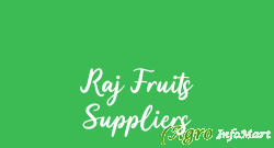 Raj Fruits Suppliers