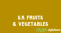 S.k Fruits & Vegetables