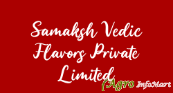 Samaksh Vedic Flavors Private Limited