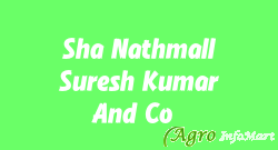 Sha Nathmall Suresh Kumar And Co.,