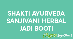 Shakti Ayurveda Sanjivani Herbal Jadi Booti delhi india