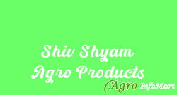 Shiv Shyam Agro Products