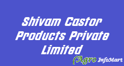 Shivam Castor Products Private Limited mehsana india