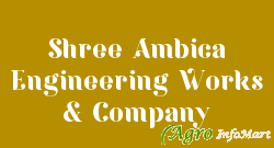 Shree Ambica Engineering Works & Company